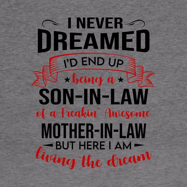 I Never Dreamed I’d End Up Being A Son-In-Law Of A Freakin’ Awesome by WoowyStore